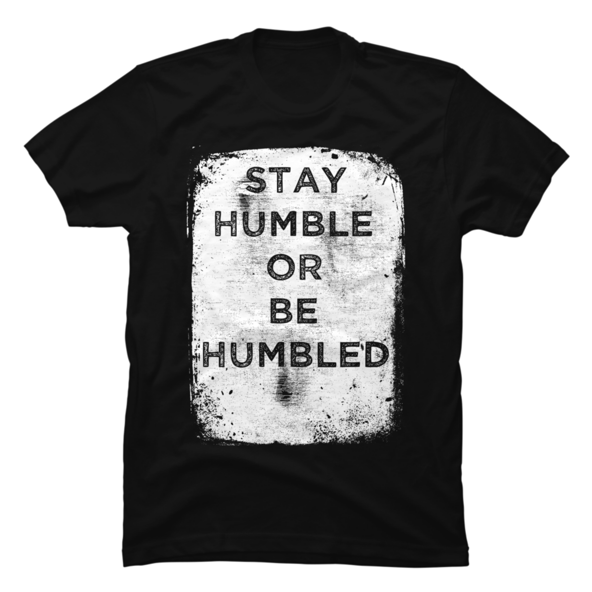 be humble or be humbled t-shirt